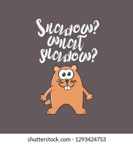 Groundhog Day greeting card with cute smiling marmot and handwritten text on gray background. Inscription - Shadow? What shadow?