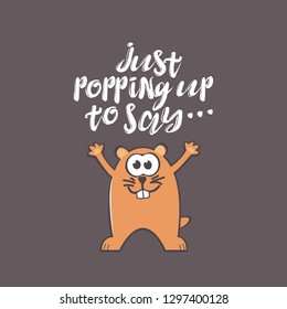 Groundhog Day greeting card with cute smiling marmot and handwritten text on gray background. Inscription - Just popping up to say.