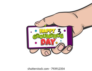 Groundhog day winter february holiday. Cute funny message. Comic text pop art. Vector halftone background illustration. Man hold hand touch screen smartphone. Advertisement poster banner.