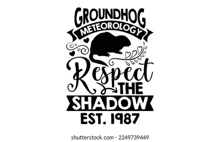 Die Groundhog-Meteorologie respektiert den Schattenosten. 1987 - Groundhog Day T-Shirt Design, handgezeichnete Phrase, svg for Cutting Machine, Silhouette Cameo, Cricut, Illustration für Drucke auf Taschen, Post