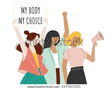 Group of activists women protesting and vindicating their rights holding placard My Body My Choice and megaphone. Female march for abortion rights. Rally demonstration