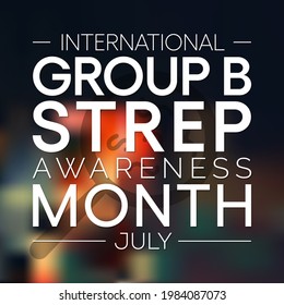 Group B Streptococcus awareness month is observed every year in July, they are bacteria that come and go naturally in the body. Most of the time the bacteria are not harmful. Vector illustration.