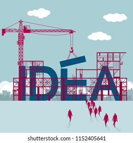 A group of businessmen walked to the construction site.  Tower cranes are lifting huge "IDEA".  The background is the urban landscape.
