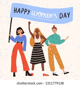 Group of cool cute young women, girls or feminism activists standing together and holding banner with Happy Women's Day wish. Hand drawn vector illustration for international holiday celebration.