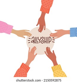 Group of different hands holding a circle with lettering- allyship. Diverse multi-ethnic and multicultural people are together. Community team concep. Racial equality. Flat hand drawn illustration.