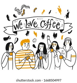 A group of friends or people who like to drink coffee The letters on the label We Love Coffee and flower element on white background, Hand drawing Vector Illustration doodle line art style.