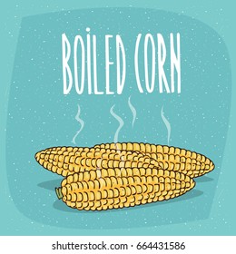 Group of several ripe whole vegetable fruits, cooked corn ears without leaves with hot steam. Isolated blue background. Realistic hand draw style. Lettering Boiled corn. Vector illustration