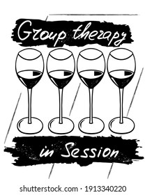 Group therapy in session. Funny saying for posters, cafe  and bar, t-shirt design. Brush calligraphy. Hand illustration  of bottle, glass and lettering. Vector design
