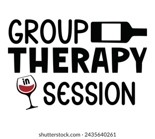 Group Therapy Session,T-shirt Design,Wine Svg,Drinking Svg,Wine Quotes Svg,Wine Lover,Wine Time Svg,Wine Glass Svg,Funny Wine Svg,Beer Svg,Cut File