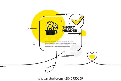 Group of Women icon. Continuous line check mark chat bubble. Human communication symbol. Teamwork sign. Women Headhunting icon in chat comment. Talk with heart banner. Vector