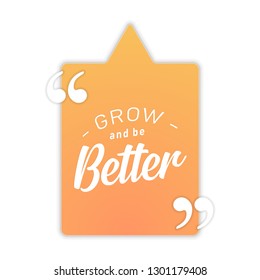 Grow and be Better vector quotes. Design for invitations, greeting cards, quotes, blogs. Isolated on white background. - Vector