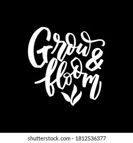 Grow and bloom hand lettering illustration. Calligraphy brush illustration for print t shirts, greeting cards, banners, stickers. Vector motivation phrase on black background