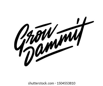 Grow dammit. Funny phrase for those who like to grow house plants. Unique hand-drawn lettering for greeting card, party, poster, t-shirt, social media posts, room decoration, sticker.