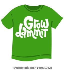 Grow dammit. T-shirt design with funny hand drawn vector lettering about growing houseplants. Quote for a party, social media, gift, flower shop.