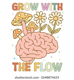 Grow with the flow - Mental Health Matters T-shirt vector, Self Love illustration, Inspirational saying, Funny Health Care Positive shirts
