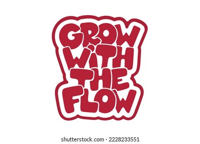 Grow With The Flow vector lettering. Handwritten text label. Freehand typography design