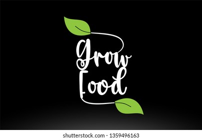 Grow Food word or text with green leaf on black background suitable for card icon or typography logo design