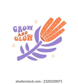 Grow and glow - groovy positive thoughts lettering quote with abstract flower. Mental health saying flat hand drawn naive vector illustration. Motivational phrase for poster, t shirt print, sticker.