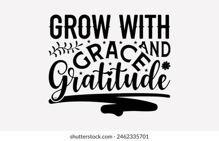 Grow With Grace And Gratitude - Gardening T-Shirt Design, Illustration Can Be Used A Print For Prints On Bags, Posters, Cards, Posters Vector. EPS 10