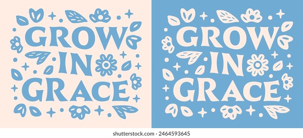 Grow in grace lettering flowers illustration. Bible verse quotes for faithful Christian girls floral blue retro aesthetic religious poster. Cute groovy art text for women shirt design print vector.