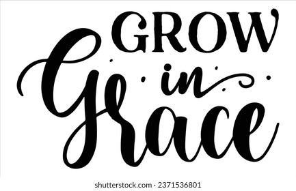 Grow in grace, T-Shirt Design Vector File