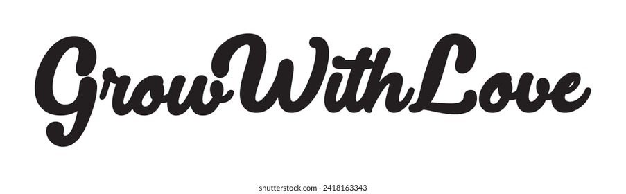 grow with love text on white background.