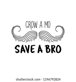 Grow a mustache mo save a brother bro. Moustache season. Prostate cancer awareness event poster, banner, card, invitation. Vector mustache and hand lettering quote. November men health care month.