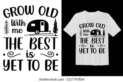 Grow old with me the best is yet to be, Camping SVG T Shirt Design 