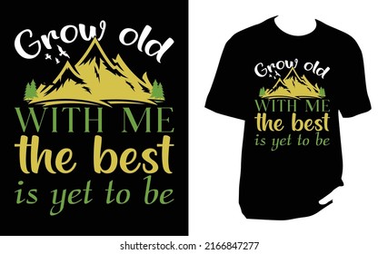 Grow old with me the best is yet to be Camping New T Shirt