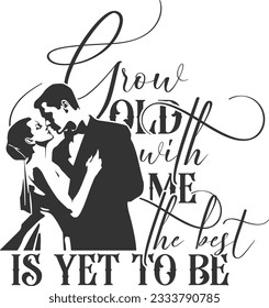 Grow Old With Me The Best Is Yet To Be - Wedding Day
