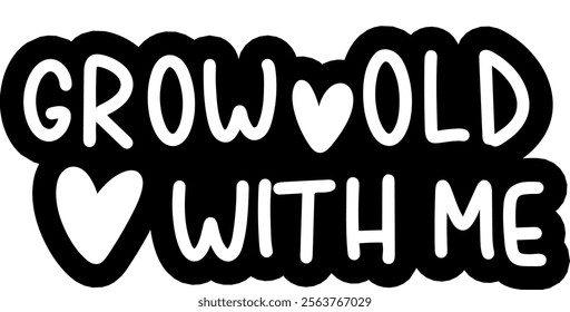 grow old with me valentines day black vector graphic design and cut file