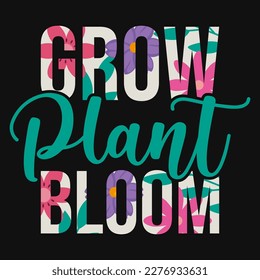 Grow plant bloom typographic tshirt design 