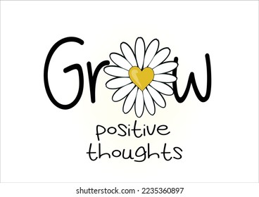 grow positive thoughts daisy flower Vector illustration design for fashion graphics, t shirt print.