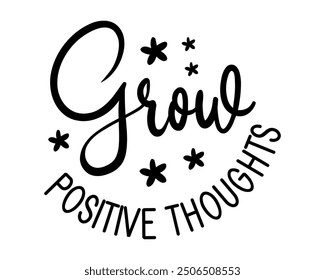 Grow positive thoughts Quotes typography