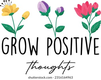 Grow Positive thoughts slogan with flower print desing