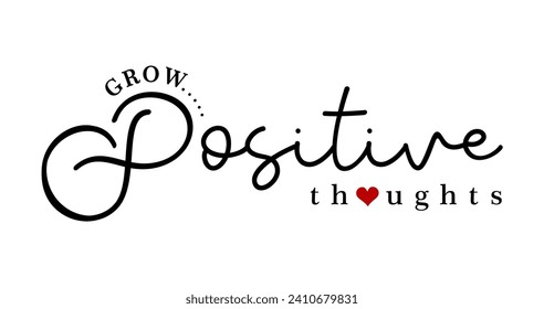 Grow Positive Thoughts Slogan, Inspirational and Motivational Quote Typography for Print T Shirt Design Graphic Vector, Positive quotes, Kindness Quotes 