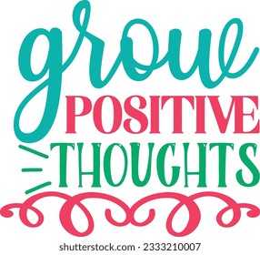 Grow Positive Thoughts t shirt design