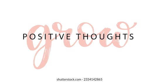 GROW POSITIVE THOUGHTS text brush calligraphy. Vector illustration. Grow positive thoughts mental health quote. Design print for banner, card, business, poster. Text Grow on white background.