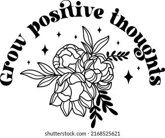 Grow positive thoughts. Wildflowers celestial inspirational saying vector design. Motivational quote, positive affirmation