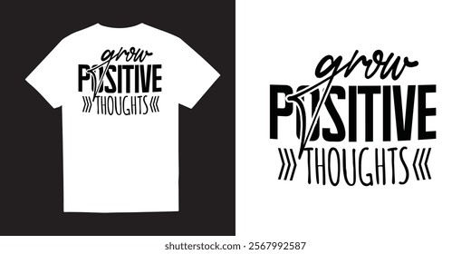 Grow positive throughts Mental Health TShirt Design – Self-Care, Positivity, Mindfulness, Inspirational Quotes, Break the Stigma, Emotional Wellness, Healing, and Motivational Apparel Graphics