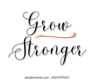 Grow Stronger Inspirational and motivational quotes custom typography for your designs: for prints, posters, cards, greeting cards  prints, posters, cards, etc.