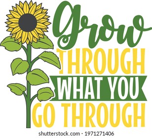 Grow through what you go through | Sunflower Themed Inspirational Quote 