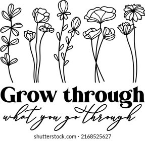 Grow through what you go through. Wildflowers celestial inspirational saying vector design. Motivational quote, positive affirmation