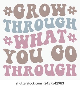 Grow through what you go through retro t shirt design