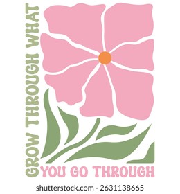 Grow Through What You Go Through - Boho Flower T-shirt,  Abstract Boho Flower T-shirt Vector, Abstract Boho Floral Illustration, Retro Boho Flower Inspiration Quotes
