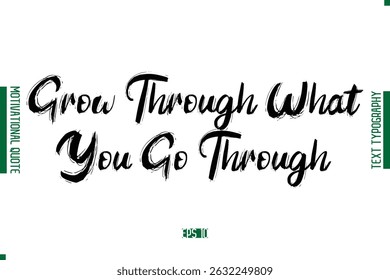 Grow Through What You Go Through Grunge Text Lettering Motivational Quotation