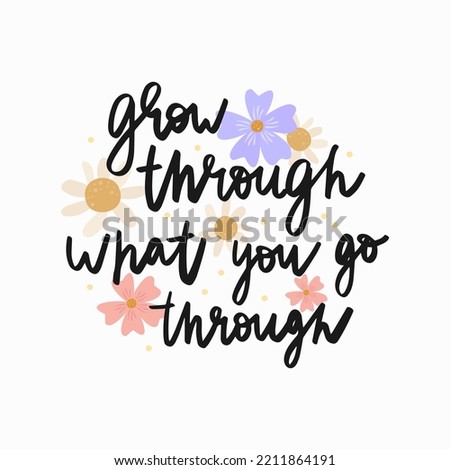 Grow through what you go through. Mental health lettering. Mental health quote concept. Hand drawn vector calligraphy