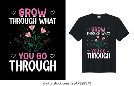 grow through the you go through motivational graphic  t-shirt design. cool font trendy quote typographic message t shirt. Perfect for print items and bags, sticker, mug, template, banner. 