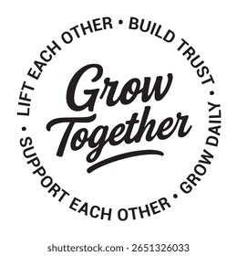 Grow together, lift each other, build trust, grow daily, support each other, inspirational design quote, motivational quotes, typography illustration lettering quotes