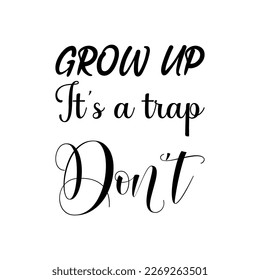 grow up it's a trap don't black letters quote